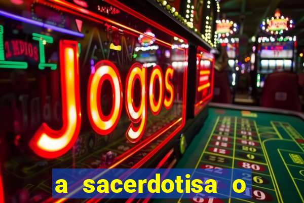 a sacerdotisa o que ele sente por mim